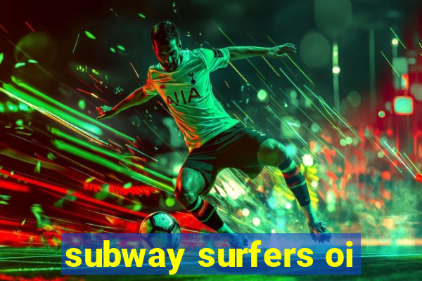 subway surfers oi